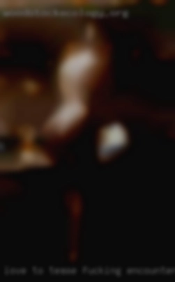Love to fucking encounters tease and please.